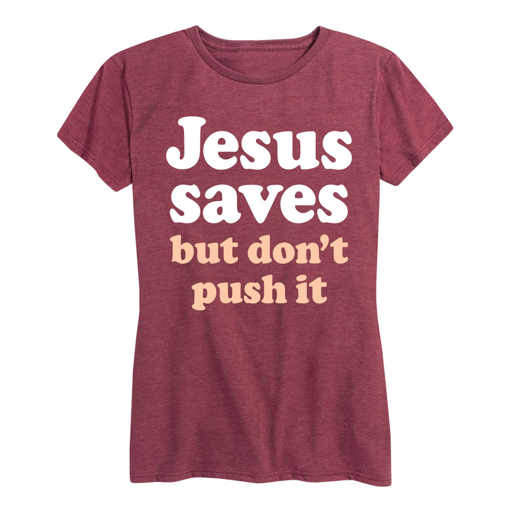 Jesus Saves But Don't Push It - Women's Short Sleeve T-Shirt