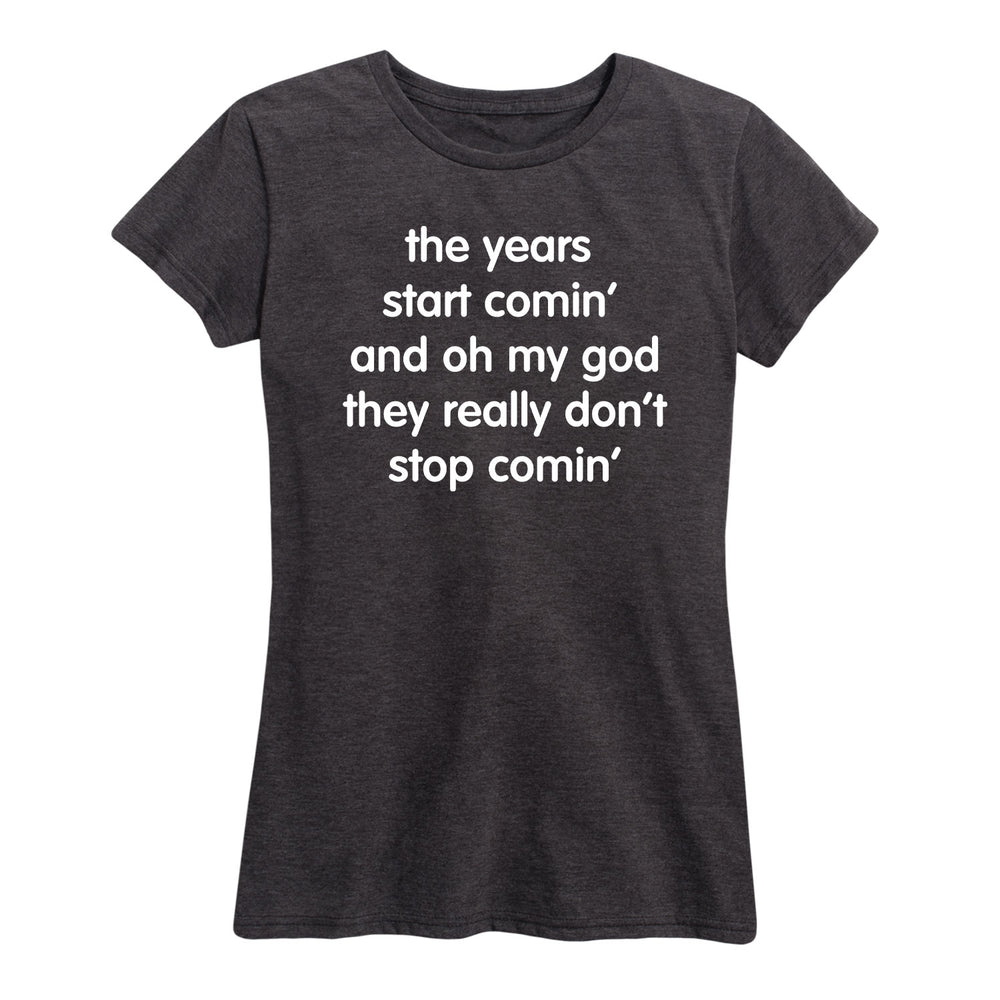 Years Don't Stop Comin' - Women's Short Sleeve T-Shirt
