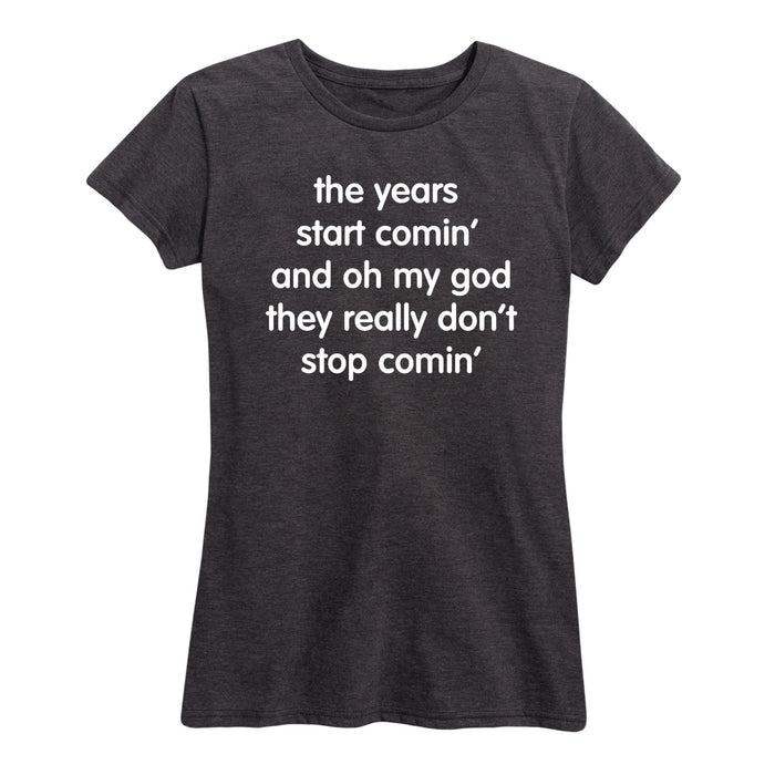 Years Don't Stop Comin' - Women's Short Sleeve T-Shirt