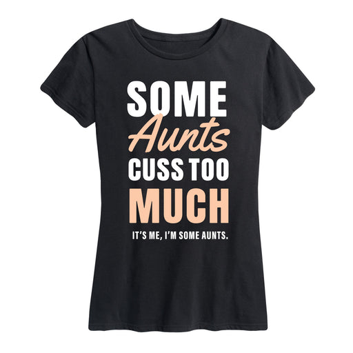 Some Aunts Cuss To Much - Women's Short Sleeve T-Shirt
