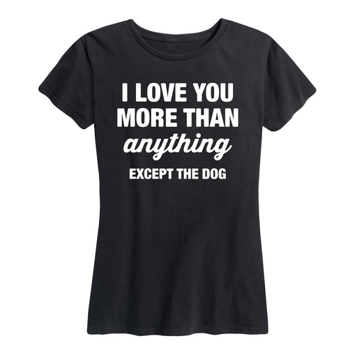 More Than Anything Except The Dog - Women's Short Sleeve T-Shirt