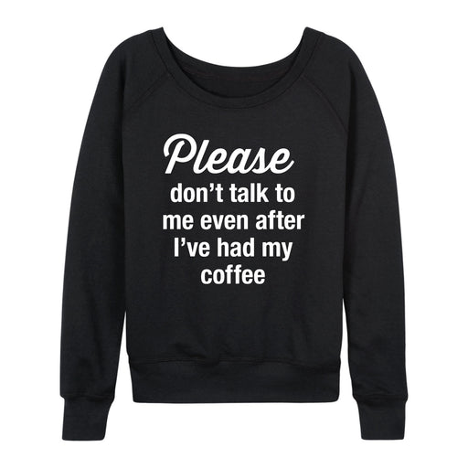 Don't Talk To Me After Coffee - Women's Slouchy