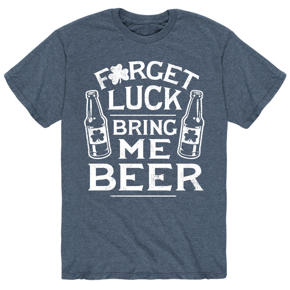 Forget Luck Bring Me Beer - Men's Short Sleeve T-Shirt