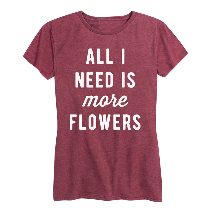All I Need Is More Flowers - Women's Short Sleeve T-Shirt