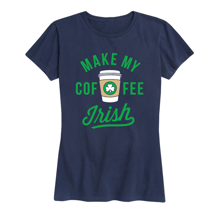 Make My Coffee Irish - Women's Short Sleeve T-Shirt