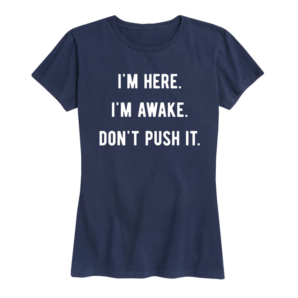I'm Here I'm Awake Don't Push It - Women's Short Sleeve T-Shirt