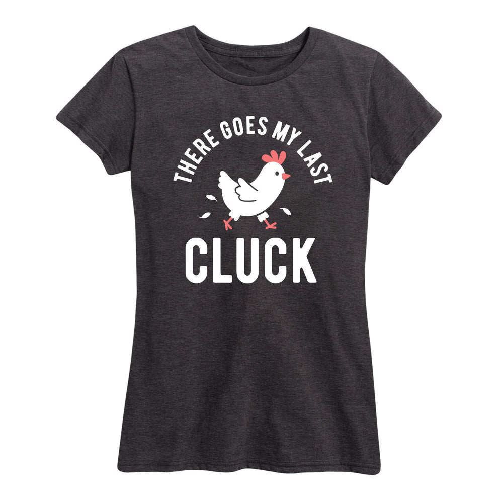 There Goes My Last Cluck - Women's Short Sleeve T-Shirt