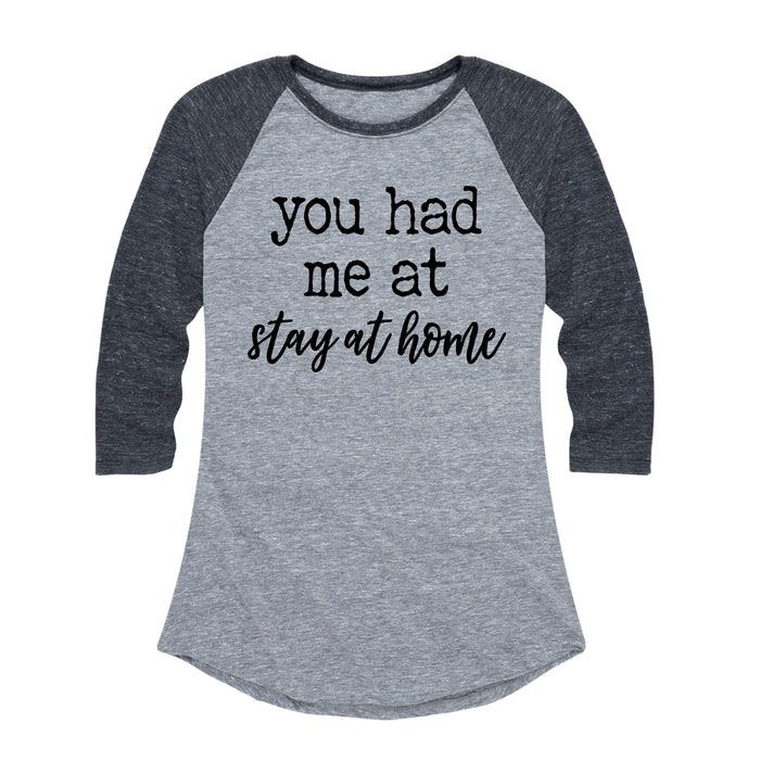 You Had Me At Stay At Home - Women's Raglan
