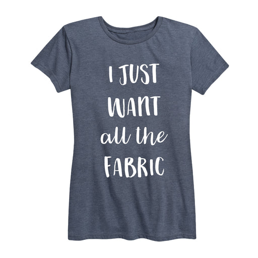 I Just Want All The Fabric - Women's Short Sleeve T-Shirt