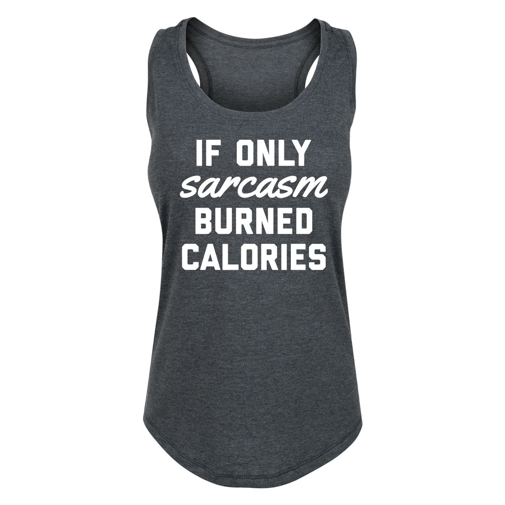If Only Sarcasm Burned Calories - Women's Racerback Tank