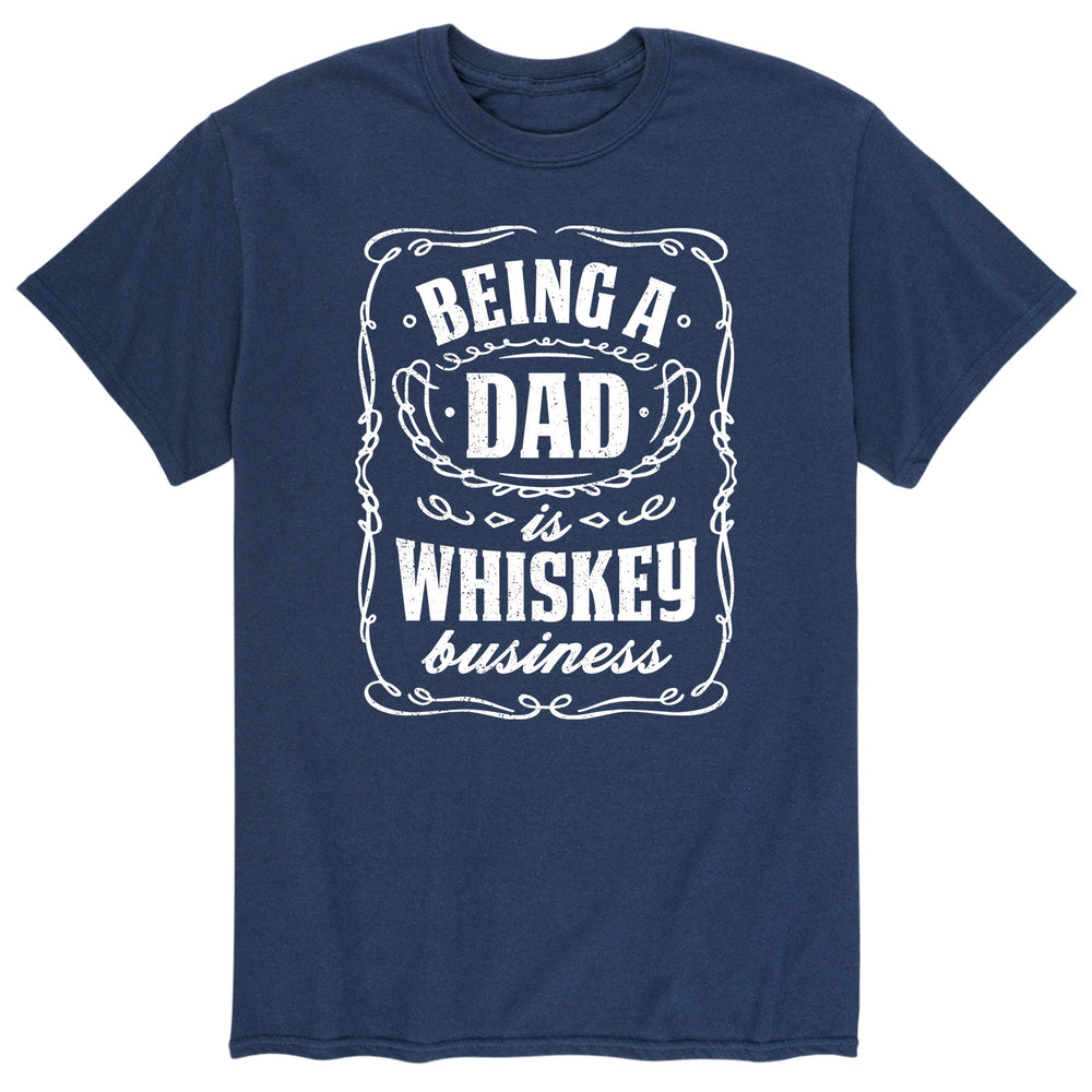 Being A Dad Is Whiskey Business - Men's Short Sleeve T-Shirt