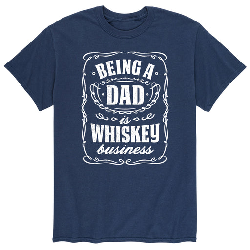 Being A Dad Is Whiskey Business - Men's Short Sleeve T-Shirt