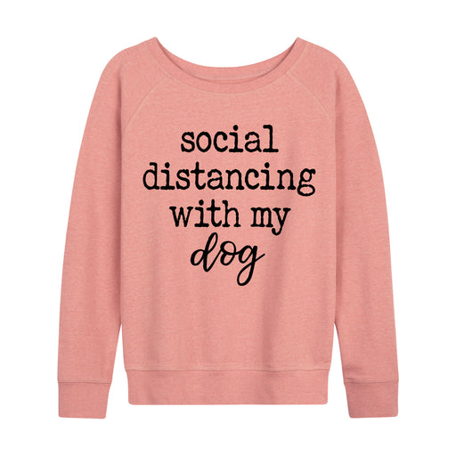 Social Distancing With My Dog - Women's Slouchy