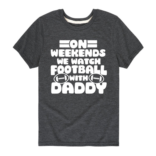 On Weekends Watch Football Daddy - Youth & Toddler Short Sleeve T-Shirt