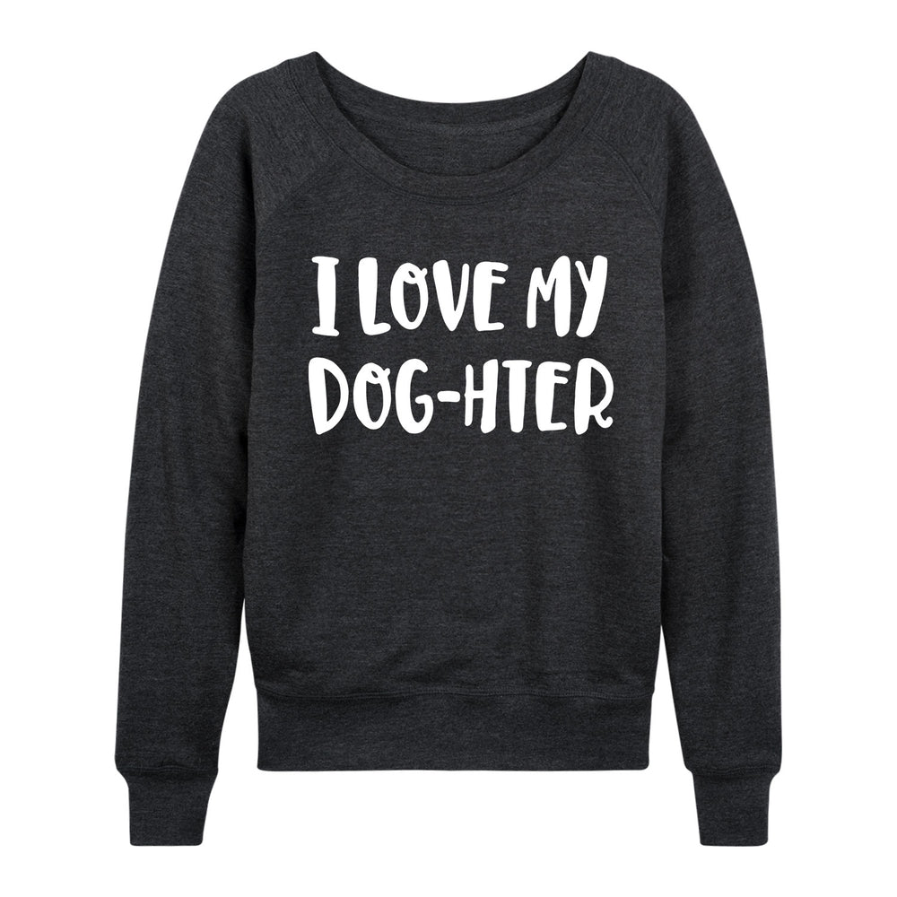 Love My Dog-hter - Women's Slouchy