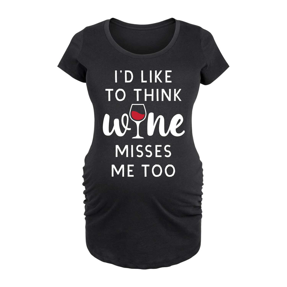 Think Wine Misses Me Too - Maternity Short Sleeve T-Shirt