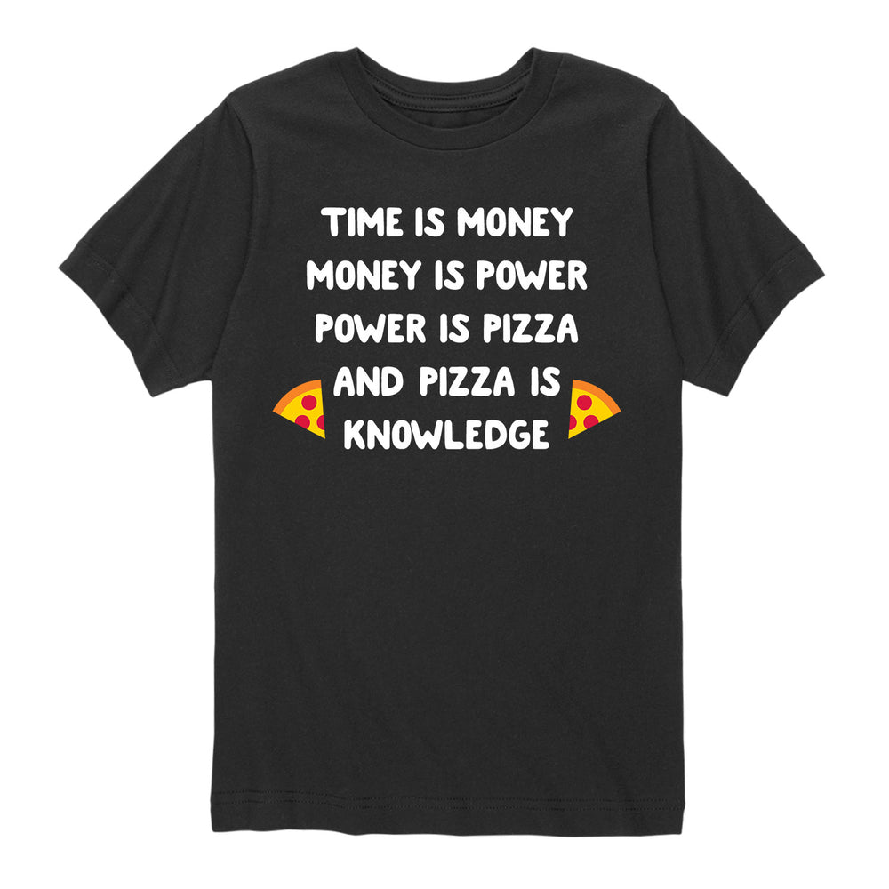 Time Money Power Pizza Knowledge - Youth & Toddler Short Sleeve T-Shirt