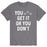 You Ether Get It Or Your Don't - Men's Short Sleeve T-Shirt
