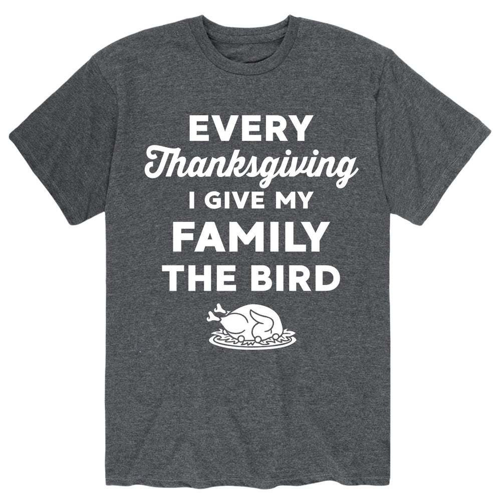 Every Thanksgiving Give My Family The Bird - Men's Short Sleeve T-Shirt