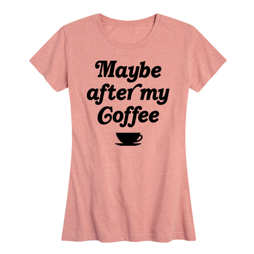 Maybe After My Coffee - Women's Short Sleeve T-Shirt
