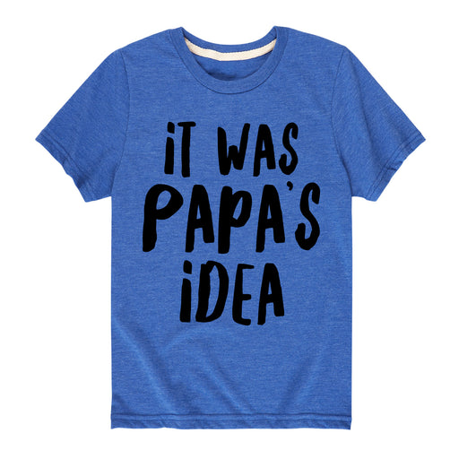 It Was Papa's Idea - Youth & Toddler Short Sleeve T-Shirt