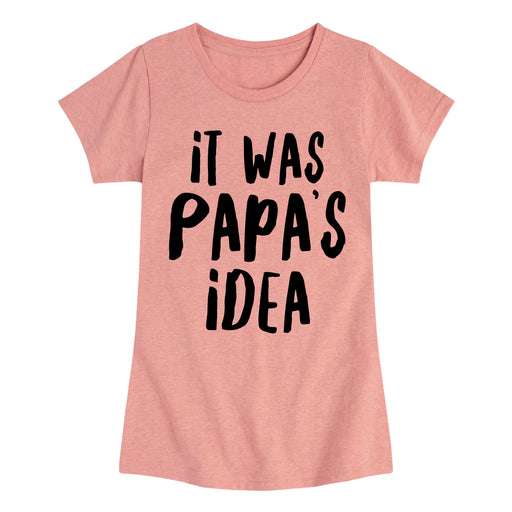It Was Papa's Idea - Youth & Toddler Girls Short Sleeve T-Shirt
