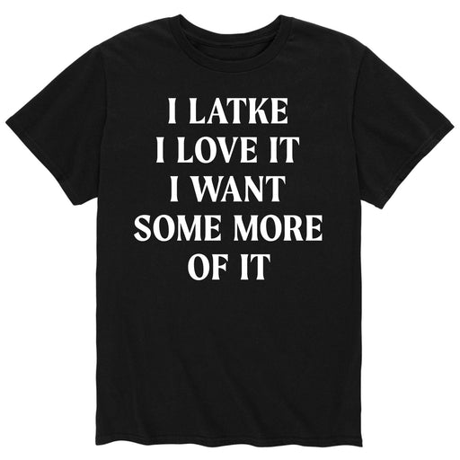 I Latke I Love It I Want Some More Of It - Men's Short Sleeve T-Shirt