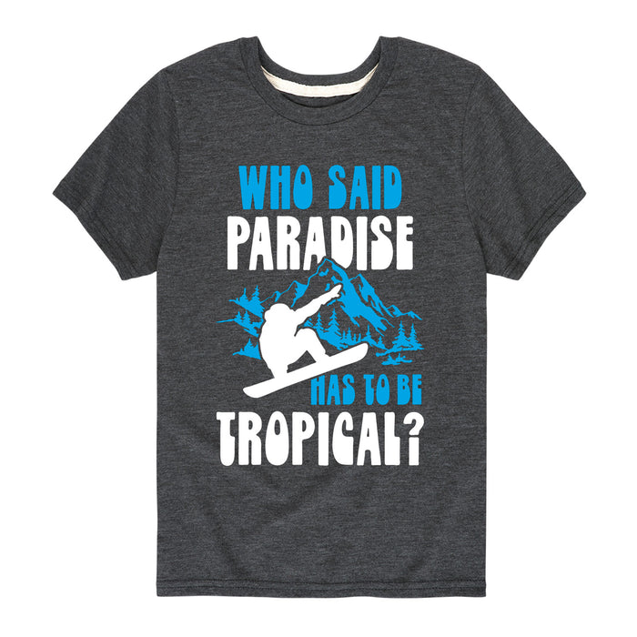 Who Said Paradise Has To Be Tropical - Youth & Toddler Short Sleeve T-Shirt