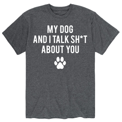 Dog And I Talk Shit - Men's Short Sleeve T-Shirt