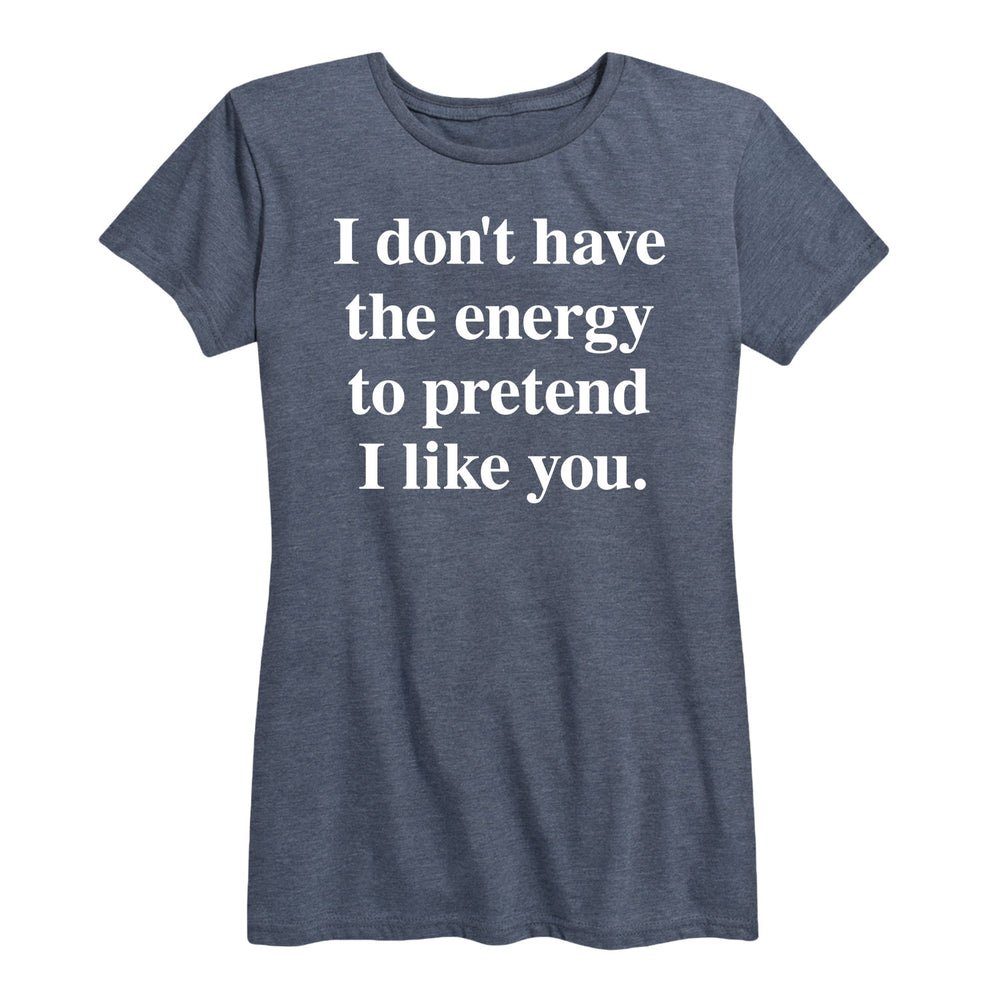 I Don't Have The Energy To Pretend - Women's Short Sleeve T-Shirt