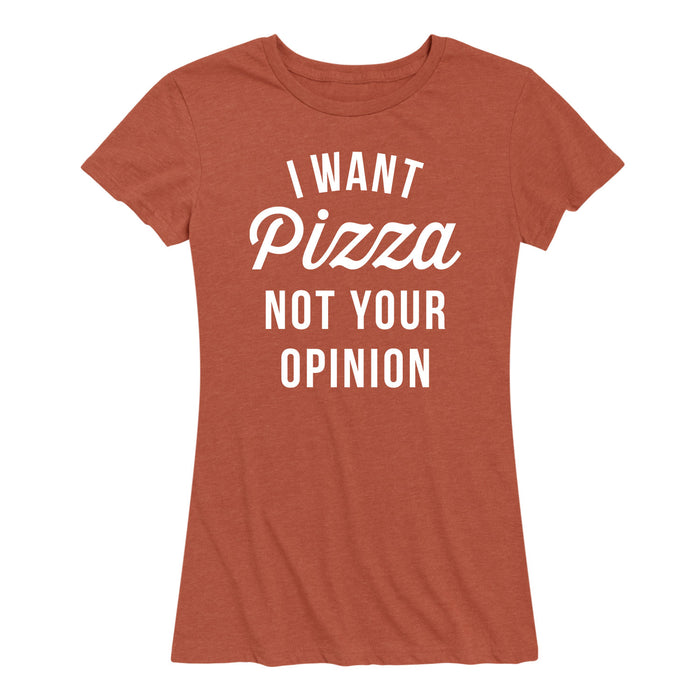 I Want Pizza Not Your Opinion - Women's Short Sleeve T-Shirt