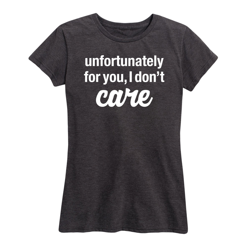 Unfortunately For You I Don't Care - Women's Short Sleeve T-Shirt