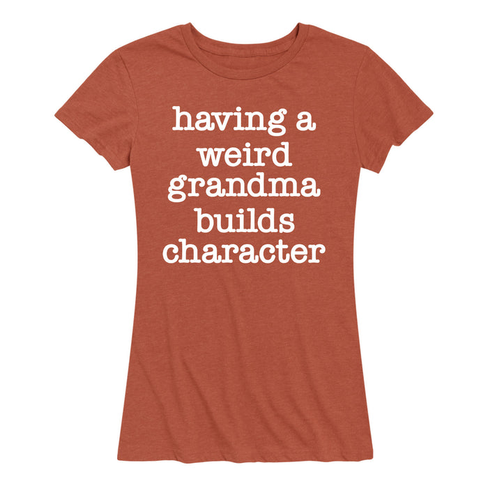 Having A Weird Grandma Builds Character - Women's Short Sleeve T-Shirt
