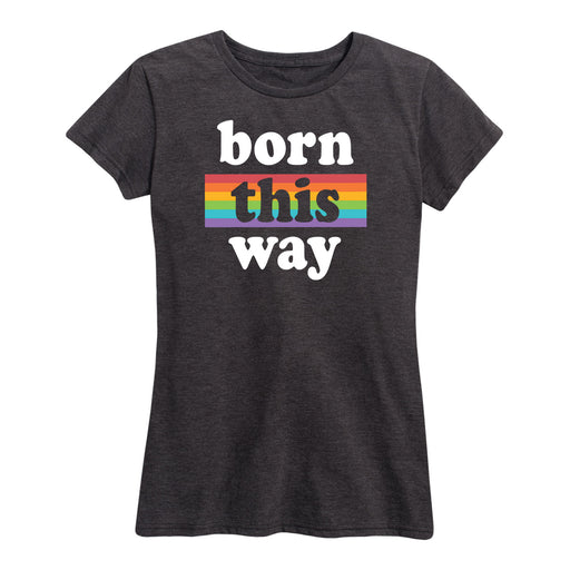 Born This Way - Women's Short Sleeve Graphic T-Shirt