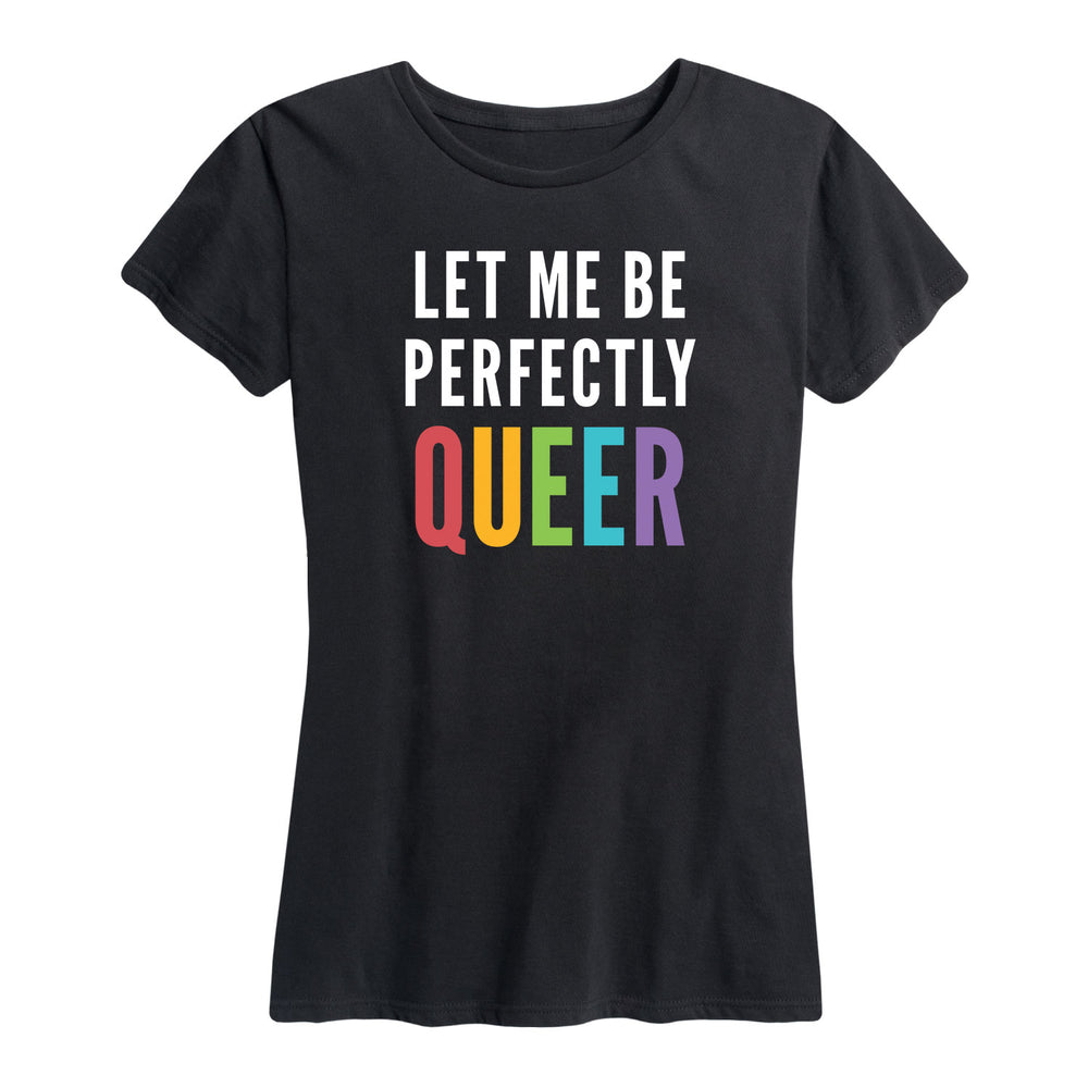 Let Me Be Perfectly Queer - Women's Short Sleeve Graphic T-Shirt