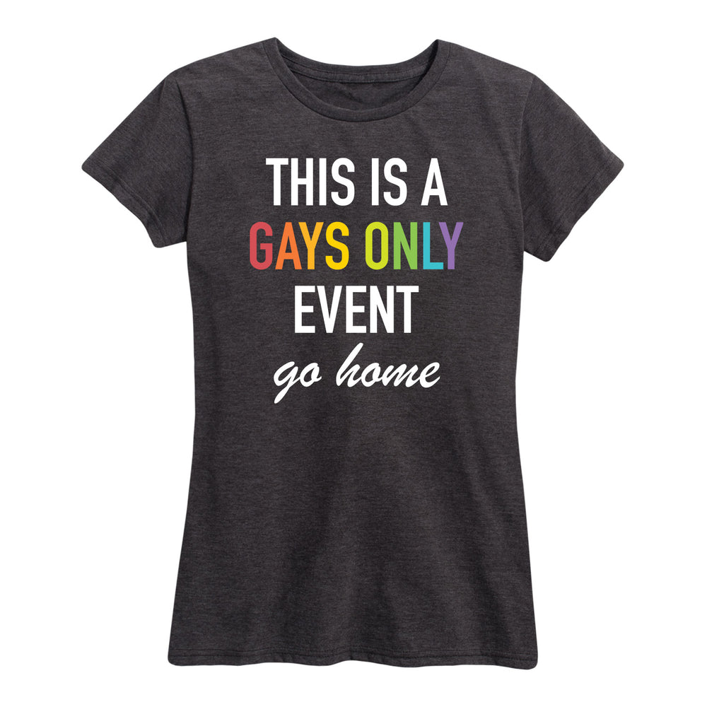 This Is A Gays Only Event - Women's Short Sleeve Graphic T-Shirt