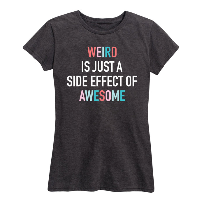 Weird Is Just A Side Effect - Women's Short Sleeve T-Shirt