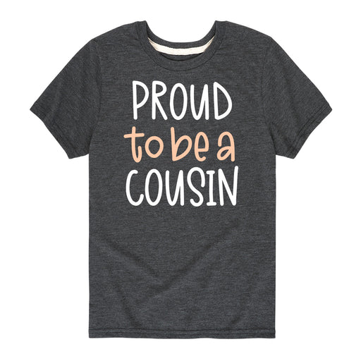 Proud To Be A Cousin - Toddler and Youth Short Sleeve T-Shirt