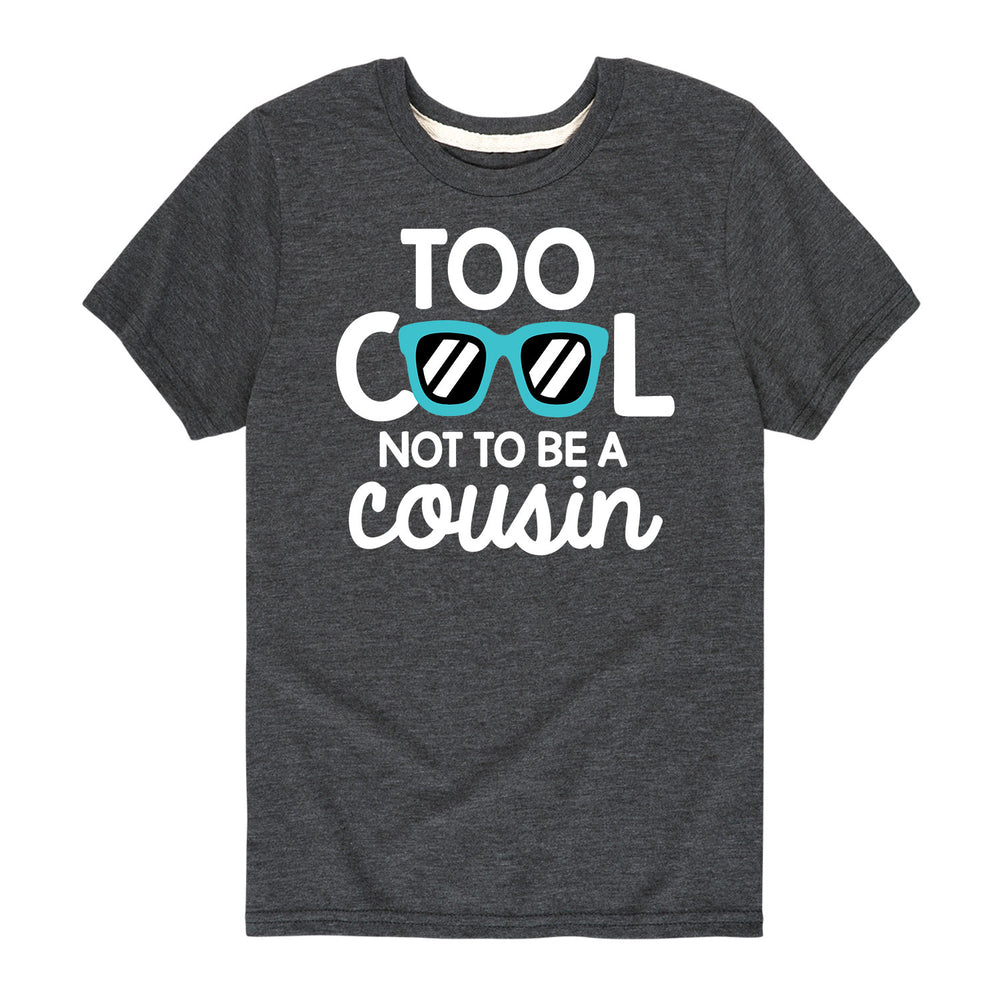 Too Cool Not To Be A Cousin - Toddler and Youth Short Sleeve T-Shirt