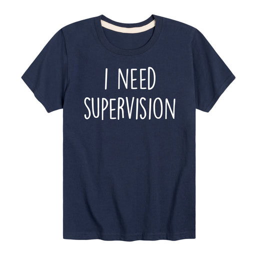 I Need Supervision - Toddler and Youth Short Sleeve T-Shirt