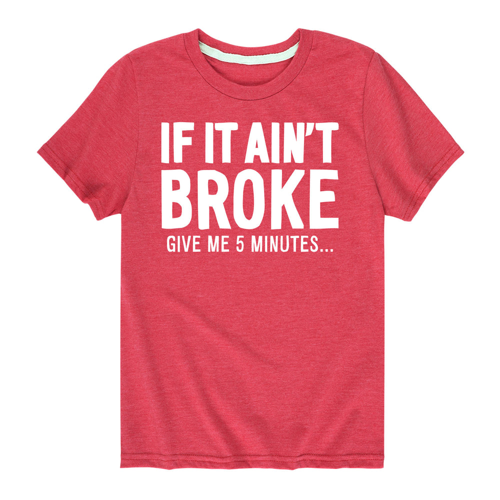 If It Aint Broke - Youth & Toddler Short Sleeve T-Shirt