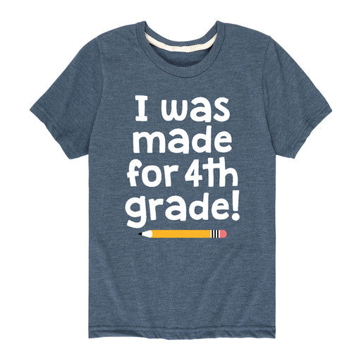 I Was Made For 4th Grade - Youth & Toddler Short Sleeve T-Shirt