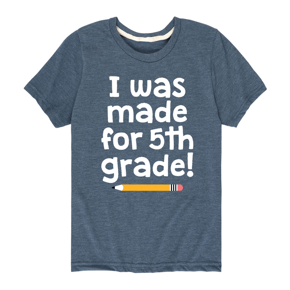 I Was Made For 5th Grade - Youth & Toddler Short Sleeve T-Shirt