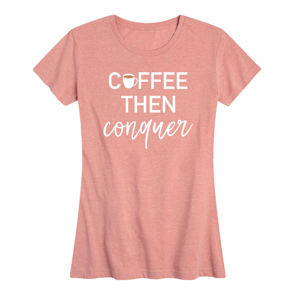 Coffee Then Conquer - Women's Short Sleeve T-Shirt
