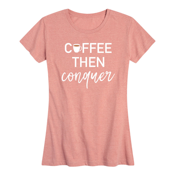 Coffee Then Conquer - Women's Short Sleeve T-Shirt
