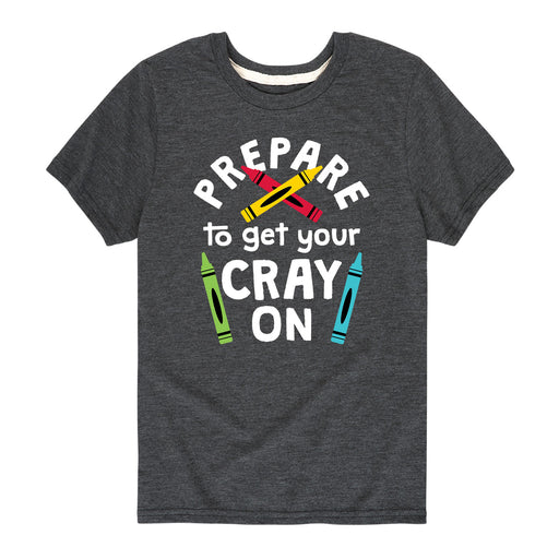 Prepare To Get Your Cray On - Youth & Toddler Short Sleeve Tee