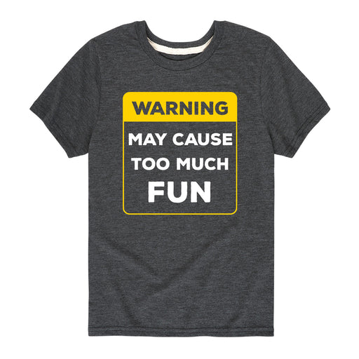 Warning May Cause Too Much Fun - Youth & Toddler Short Sleeve T-Shirt
