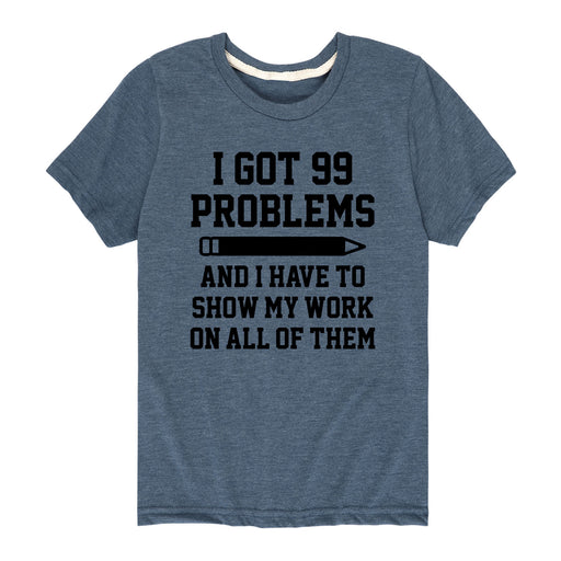 99 Problems Show My Work - Youth & Toddler Short Sleeve T-Shirt