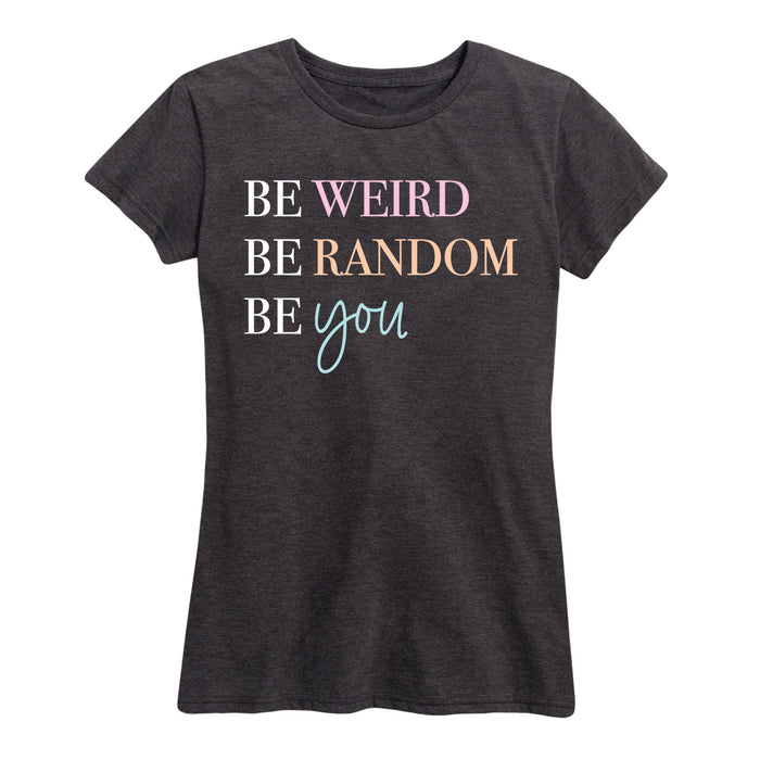 Be Weird Be Random Be You - Women's Short Sleeve T-Shirt