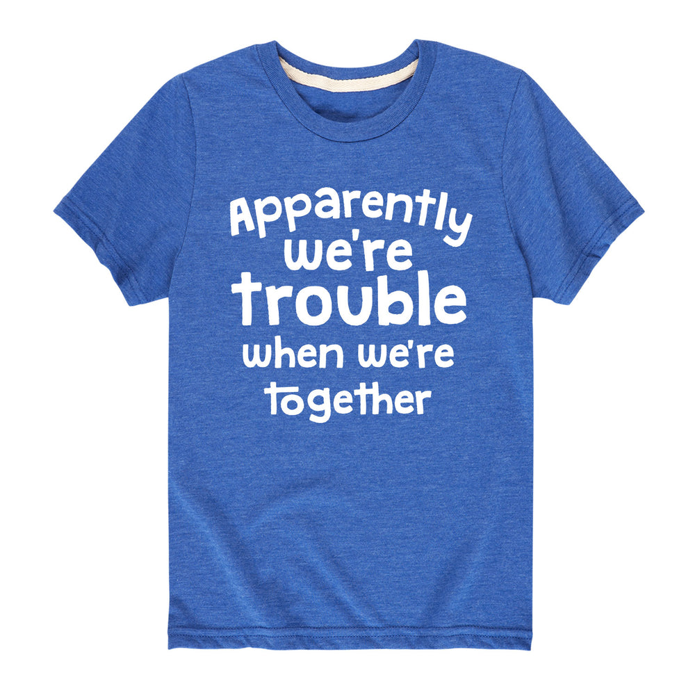 Apparently Trouble When Together - Youth & Toddler Short Sleeve T-Shirt
